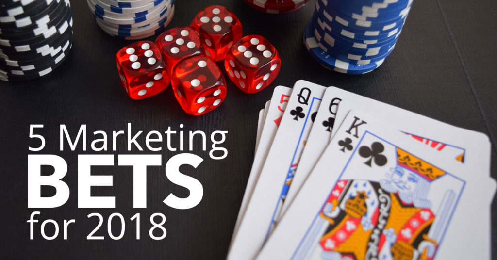 5 Marketing Bets for 2018